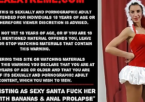 Maria Fisting as A Sexy Santa fuck her holes with bananas and anal prolapse